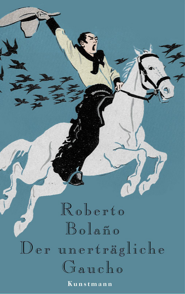 Der unerträgliche Gaucho von Roberto Bolano Coverbild Der unerträgliche Gaucho von Roberto Bolano, ISBN 978-3-88897-446-5