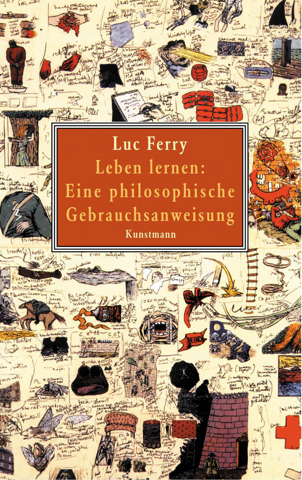 Leben lernen - Eine philosophische Gebrauchsanweisung von Luc Ferry Coverbild Leben lernen - Eine philosophische Gebrauchsanweisung von Luc Ferry, ISBN 978-3-88897-468-7