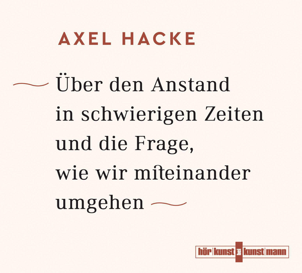 Über den Anstand in schwierigen Zeiten und die Frage, wie wir miteinander umgehen CD von Axel Hacke Coverbild Über den Anstand in schwierigen Zeiten und die Frage, wie wir miteinander umgehen CD von Axel Hacke, ISBN 978-3-95614-212-3